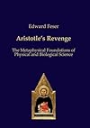 Aristotleโs Revenge: The Metaphysical Foundations of Physical and Biological Science