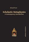 Scholastic Metaphysics: A Contemporary Introduction (Scholastic Editions – Editiones Scholasticae)