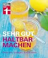 Sehr gut haltbar machen: Einkochen, Einlegen, Konservieren