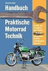 Handbuch praktische Motorradtechnik: Für Old- und Youngtimer aller Marken. Grundwissen, Störfälle, Fehlerdiagnose, Reparatur