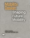 Mobility Design. Shaping Future Mobility. Volume 1: Practice