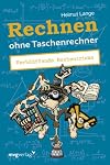 Rechnen ohne Taschenrechner : verblüffende Rechentricks