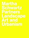 Martha Schwartz Partners: Landscape Art and Urbanism