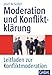 Moderation und Konfliktklärung: Leitfaden zur Konfliktmoderation