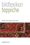 bildlexikon teppiche [Muster, Manufakturen, Techniken]