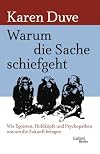Warum die Sache schiefgeht: Wie Egoisten, Hohlköpfe und Psychopathen uns um die Zukunft bringen