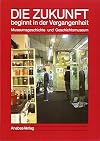 Die Zukunft beginnt in der Vergangenheit: Museumsgeschichte und Geschichtsmuseum (Schriften des Historischen Museums Frankfurt am Main) (German Edition)