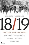 Der Krieg nach dem Krieg: Deutschland zwischen Revolution und Versailles 1918/19
