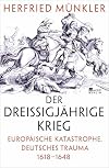 Der Dreißigjährige Krieg: Europäische Katastrophe, deutsches Trauma 1618-1648