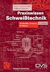 Praxiswissen Schweißtechnik: Werkstoffe, Prozesse, Fertigung