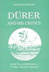 Dürer and his Critics, 1500-1971. Chapters in the History of Ideas, Including a Collection of Texts, [Saecvla Spiritalia, Bd. 7]