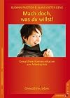 Mach doch, was du willst! : gewaltfreie kommunikation am arbeitsplatz