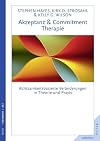Akzeptanz, & commitment, therapie : achtsamkeitsbasierte veränderungen in theorie und praxis