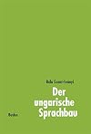 Der ungarische Sprachbau. Eine kurze Darstellung mit Erläuterungen für die Praxis. (Lernmaterialien)