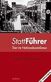 StattF&uuml;hrer: Trier im Nationalsozialismus. Mit Stadtrundgang