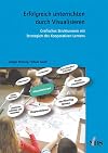 Erfolgreich unterrichten durch Visualisieren. Grafisches Strukturieren mit Strategien des Kooperativen Lernens