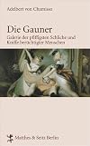 Die Gauner: Galerie der pfiffigsten Schliche und Kniffe berüchtigter Menschen (Französische Bibliothek)