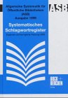 Allgemeine Systematik f&uuml;r &Ouml;ffentliche Bibliotheken (ASB) : Ausgabe 1999 [...] Systematisches Schlagwortregister