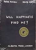 Peter Fischli & David Weiss: Will Happiness Find Me?