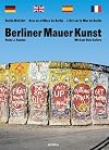 Berliner Mauer Kunst: Mit East Side Gallery / Berlin wall art / Arte en el muro de Berlin / L'Art sur le Mur de Berlin (German, English, French and Spanish Edition)
