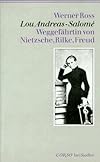 Lou Andreas-Salomé : Weggefährtin von Nietzsche, Rilke, Freud