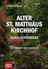 Alter St. Matthäus Kirchhof Berlin-Schöneberg ein Spazier- und Lesebuch