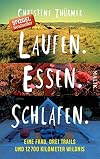 Laufen. Essen. Schlafen.: Eine Frau, drei Trails und 12700 Kilometer Wildnis