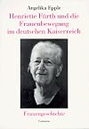 Henriette F&uuml;rth und die Frauenbewegung im deutschen Kaiserreich : eine Sozialbiographie