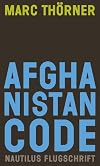 Afghanistan Code. Eine Reportage über Krieg, Fundamentalismus und Demokratie: Eine Reportage über Krieg und Fundamentalismus