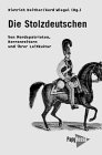 Die Stolzdeutschen : von Mordspatrioten, Herrenreitern und ihrer Leitkultur
