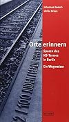 Orte erinnern: Spuren des NS-Terrors in Berlin. Ein Wegweiser