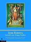 Idee Europa : Entwürfe zum "Ewigen Frieden" : Ordnungen und Utopien für die Gestaltung Europas von der Pax Romana zur