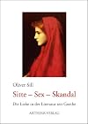Sitte - Sex - Skandal: Die Liebe in der Literatur seit Goethe