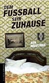 Dem Fußball sein Zuhause - Pöhlen, Pils und Pokale entlang der B1