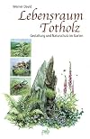 Lebensraum Totholz: Gestaltung und Naturschutz im Garten
