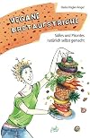 Vegane Brotaufstriche: Süßes und Pikantes natürlich selbst gemacht