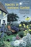Nachts in meinem Garten: naturnahe Gestaltung, attraktive Duftpflanzen, spannende Tierwelt
