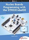Nucleo Boards Programming with the STM32CubeIDE: Hands-on in more than 50 projects
