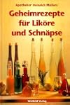 Apotheker Heinrich M&uuml;llers Geheimrezepte f&uuml;r Lik&ouml;re und Schn&auml;pse