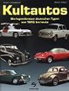 Kultautos. Die legendärsten deutschen Typen von 1945 bis heute