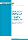 Microdosing Testosteron: Ein alternativer Beipackzettel (in*sight/out*write)