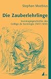 Die Zauberlehrlinge: Soziologiegeschichte des Collège de Sociologie (1937-1939)