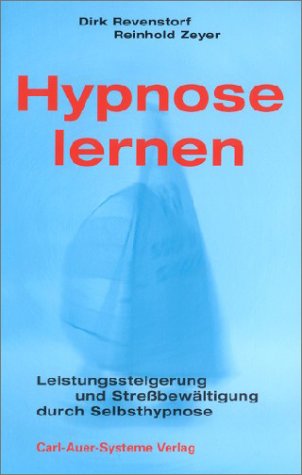 Hypnose lernen: Leistungssteigerung und Stressbewältigung durch Selbsthypnose 