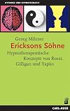 Ericksons Söhne: Hypnotherapeutische Konzepte von Rossi, Gilligan und Yapko