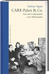 CARE-Paket & Co. Von der Liebesgabe zum Westpaket. Geschichte erzählt: Bd 7