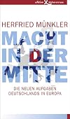 Macht in der Mitte: Die neuen Aufgaben Deutschlands in Europa