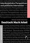 Geschlecht, Macht, Arbeit : interdisziplin&auml;re Perspektiven und politische Intervention