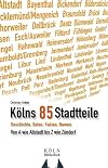 Kölns 85 Stadtteile : Geschichte, Daten, Fakten, Namen