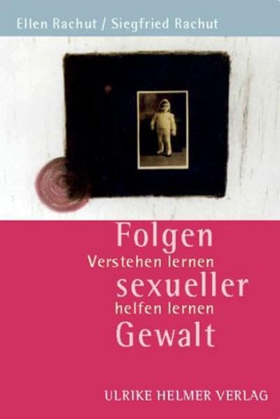 Folgen sexueller Gewalt - Verstehen lernen, helfen lernen