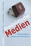 Feministische Medien: Öffentlichkeiten jenseits des Malestream
